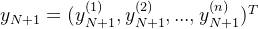 y_{N+1} = (y_{N+1}^{(1)},y_{N+1}^{(2)},...,y_{N+1}^{(n)})^T