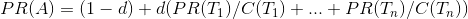 PR(A) = (1-d)+d(PR(T_{1})/C(T_{1})+...+PR(T_{n})/C(T_{n}))