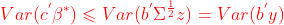 {\color{Red} Var(c^{'}\beta ^{*})\leqslant Var(b^{'}\Sigma ^{\frac{1}{2}}z)=Var(b^{'}y)}