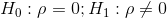 H_{0}: \rho =0; H_{1}: \rho \neq 0