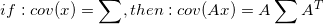 \small if :cov(x)=\sum ,then:cov(Ax)=A\sum A^{T}