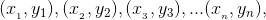(x_{_{_{1}}},y_{1}),(x_{_{_{2}}},y_{2}),(x_{_{_{3}}},y_{3}),...(x_{_{_{n}}},y_{n}),
