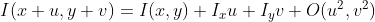 I(x+u,y+v)=I(x,y)+I_x{u}+I_y{v}+O(u^{2},v^{2})