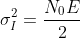 \sigma _{I}^{2}=\frac{N_{0}E}{2}