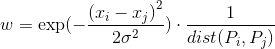 w = \exp ( - \frac{​{​{​{({x_i} - {x_j})}^2}}}{​{2{\sigma ^2}}}) \cdot \frac{1}{​{dist({P_i},{P_j})}}