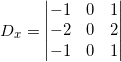 D_x=\begin{vmatrix}-1&0&1\\-2&0&2\\ -1&0&1\end{vmatrix}