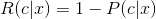 R(c|x) = 1-P(c|x)