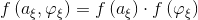 f\left(a_{\xi}, \varphi_{\xi}\right)=f\left(a_{\xi}\right) \cdot f\left(\varphi_{\xi}\right)