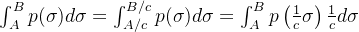 \int_A^Bp(\sigma)d\sigma = \int_{A/c}^{B/c}p(\sigma)d\sigma = \int_A^Bp\left(\frac{1}{c}\sigma\right)\frac{1}{c}d\sigma