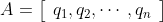 A=\left[\begin{array}{cc}q_1,q_2,\cdots,q_n\end{array}\right]