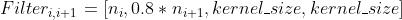 Filter_{i,i+1}=[n_{i},0.8*n_{i+1},kernel\_size,kernel\_size]