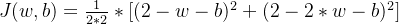 J(w,b)=\frac{1}{2*2}*[ (2-w-b)^{2}+ (2-2*w-b)^{2}]