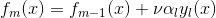 f_m(x) = f_{m-1}(x)+ \nu \alpha_ly_l(x)