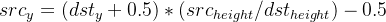 src_y=(dst_y+0.5) * (src_{height}/dst_{height})-0.5