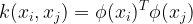 \large k(x_{i},x_{j})=\phi (x_{i})^{T}\phi (x_{j})