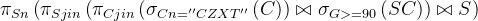 \pi _{Sn}\left (\pi _{Sjin}\left ( \pi _{Cjin}\left ( \sigma _{Cn=''CZXT''}\left (C \right ) \right )\bowtie \sigma_{G> = 90}\left ( SC \right ) \right )\bowtie S \right )