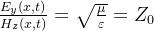 \frac{E_y(x,t)}{H_z(x,t)}=\sqrt{\frac{\mu}{\varepsilon}}=Z_0