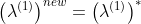 \left (\lambda ^{(1)} \right )^{new}=\left (\lambda ^{(1)} \right )^{*}