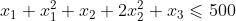 x_{1}+x_{1}^{2}+x_{2}+2x_{2}^{2}+x_{3}\leqslant 500