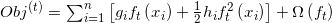 O b j^{(t)}=\sum_{i=1}^{n}\left[g_{i} f_{t}\left(x_{i}\right)+\frac{1}{2} h_{i} f_{t}^{2}\left(x_{i}\right)\right]+\Omega\left(f_{t}\right)