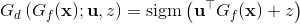 G_{d}\left(G_{f}(\mathbf{x}) ; \mathbf{u}, z\right)=\operatorname{sigm}\left(\mathbf{u}^{\top} G_{f}(\mathbf{x})+z\right)