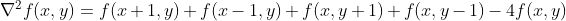 \nabla^{2} f(x, y)=f(x+1, y)+f(x-1, y)+f(x, y+1)+f(x, y-1)-4 f(x, y)