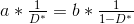a*\tfrac{1}{D^{*}}=b*\tfrac{1}{1-D^{*}}