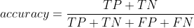 accuracy = \frac{TP+TN}{TP+TN+FP+FN}