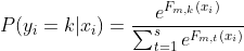 P(y_i=k|x_i) = \frac{e^{F_{m,k}(x_i)}}{\sum_{t=1}^{s}e^{F_{m,t}(x_i)}}