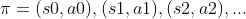 \pi = (s0,a0),(s1,a1),(s2,a2),...