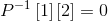 P^{-1}\left [ 1\right ]\left [ 2\right ]=0