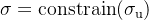 \sigma = \rm{constrain}(\sigma_u)