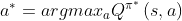 a^{*}=argmax_{a}Q^{\pi ^{*}}\left ( s,a \right )