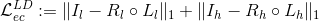 \mathcal{L}^{LD}_{ec} := \| I_l-R_l \circ L_l \|_1 + \| I_h-R_h \circ L_h \|_1