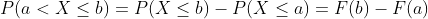 P(a < X \leq b) = P(X \leq b) -P(X \leq a)=F(b) -F(a)