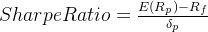 SharpeRatio=\frac{E(R_{p})-R_{f}}{\delta_{ p}}