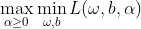 \mathop {\max }\limits_{\alpha \ge 0} \mathop {\min }\limits_{\omega ,b} L(\omega ,b,\alpha )