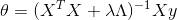 \theta = (X^{T}X + \lambda\Lambda )^{-1}Xy