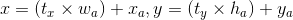 x = (t_{x} \times w_{a})+x_{a}, y = (t_{y} \times h_{a}) + y_{a}