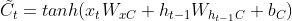 \tilde{C_t}=tanh(x_tW_{xC}+h_{t-1}W_{h_{t-1}C}+b_{C})