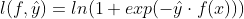 l(f, \hat{y}) = ln(1 + exp(-\hat{y} \cdot f(x)))