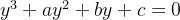 y^{3}+ay^{2}+by+c=0