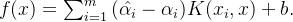 f(x)=\sum_{i=1}^{m}{(\hat{\alpha_i}-\alpha_i)K(x_i, x)+b}.