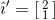 $$\hat {\imath}' = [\begin{smallmatrix} 2 \\ 1 \end{smallmatrix}]$$