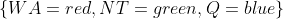 \left \{ WA = red,NT = green, Q= blue \right \}