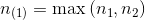 n _{(1)}=\textup{max}\left ( n_{1},n_{2} \right )