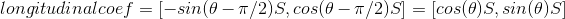 $$ longitudinalcoef = [-sin(\theta-\pi/2)S, cos(\theta-\pi/2)S] = [cos(\theta)S, sin(\theta)S] $$