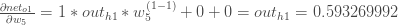 \frac{\partial net_{o1}}{\partial w_{5}} = 1 * out_{h1} * w_5^{(1 - 1)} + 0 + 0 = out_{h1} = 0.593269992