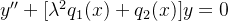 y''+[\lambda^2q_1(x)+q_2(x)]y=0