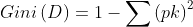 Gini\left ( D \right )=1-\sum \left ( pk \right )^{2}